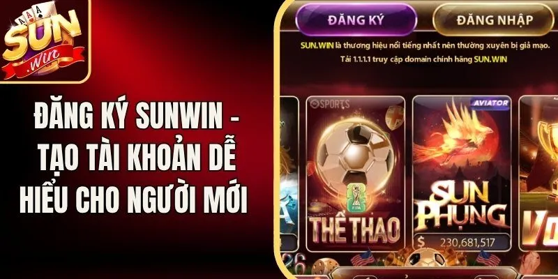 Đăng Ký Sunwin - Tạo Tài Khoản Dễ Hiểu Cho Người Mới 