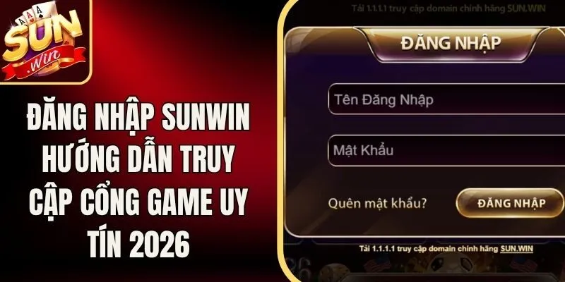 Đăng Nhập Sunwin Hướng Dẫn Truy Cập Cổng Game Uy Tín 2026 