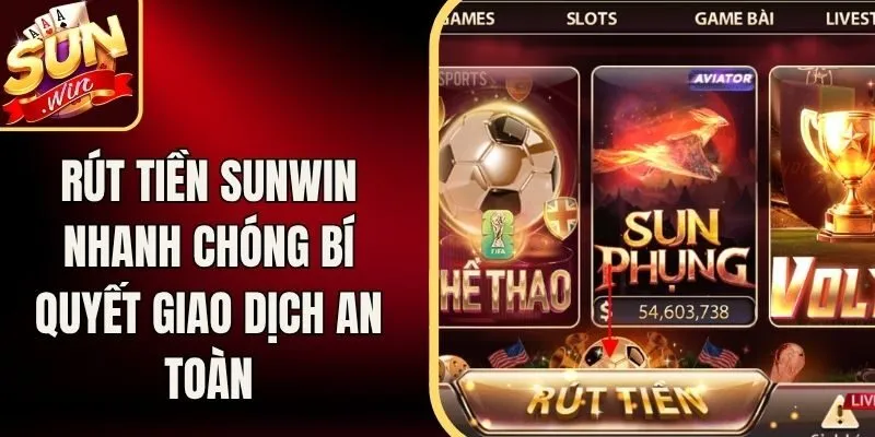 Rút Tiền Sunwin Nhanh Chóng Bí Quyết Giao Dịch An Toàn 