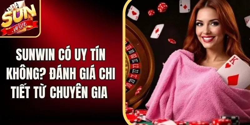 Sunwin Có Uy Tín Không? Nhận Định Chuyên Sâu Về Mô Hình 