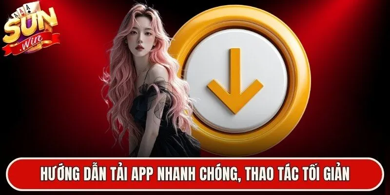 Hướng dẫn tải app nhanh chóng, thao tác tối giản