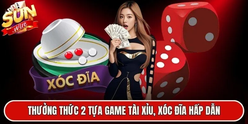 Thưởng thức 2 tựa game tài xỉu, xóc đĩa hấp dẫn
